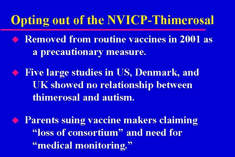 Opting out of the NVICP-Thimerosal u Removed from routine vaccines in 2001 as a