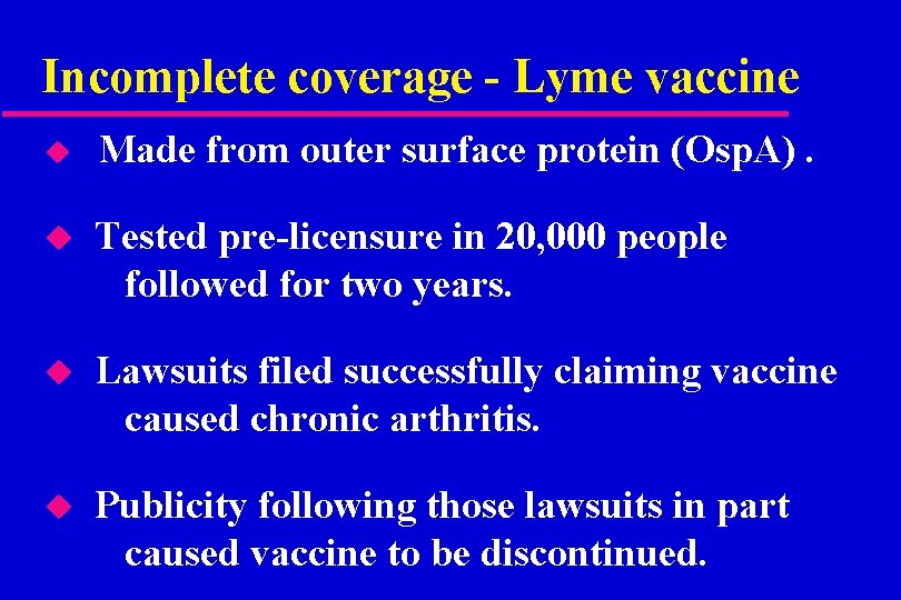 Incomplete coverage - Lyme vaccine u Made from outer surface protein (Osp. A). u