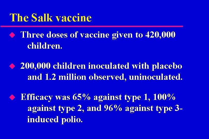 The Salk vaccine u Three doses of vaccine given to 420, 000 children. u