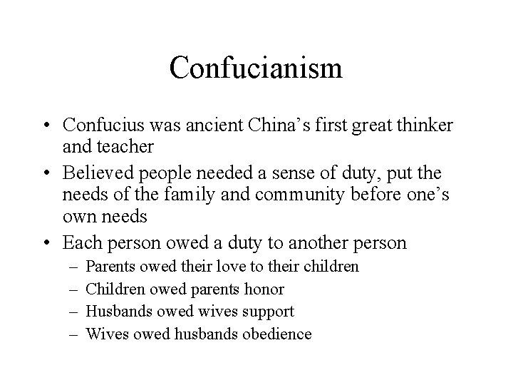 Confucianism • Confucius was ancient China’s first great thinker and teacher • Believed people