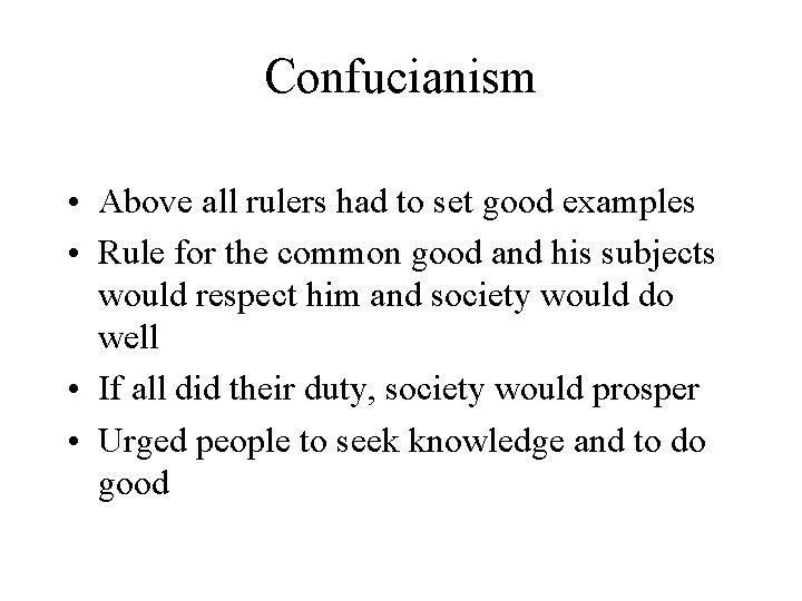 Confucianism • Above all rulers had to set good examples • Rule for the