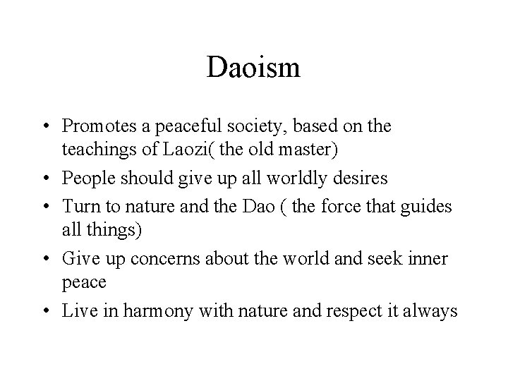 Daoism • Promotes a peaceful society, based on the teachings of Laozi( the old