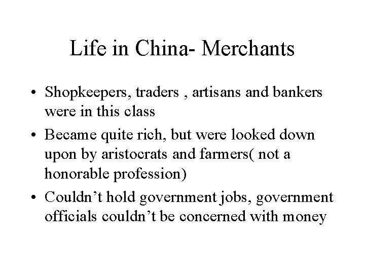 Life in China- Merchants • Shopkeepers, traders , artisans and bankers were in this