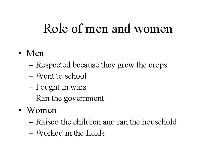 Role of men and women • Men – Respected because they grew the crops