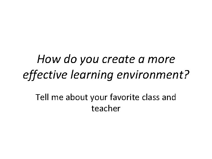 How do you create a more effective learning environment? Tell me about your favorite
