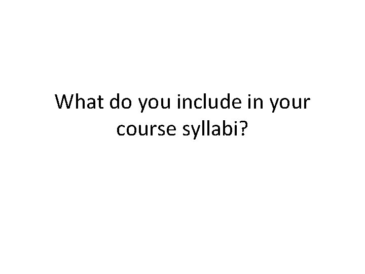 What do you include in your course syllabi? 