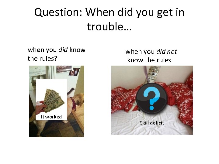 Question: When did you get in trouble… when you did know the rules? It