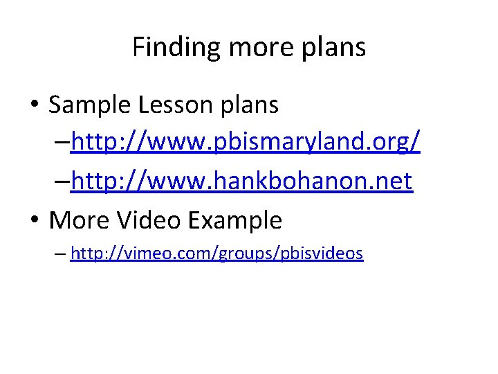 Finding more plans • Sample Lesson plans –http: //www. pbismaryland. org/ –http: //www. hankbohanon.