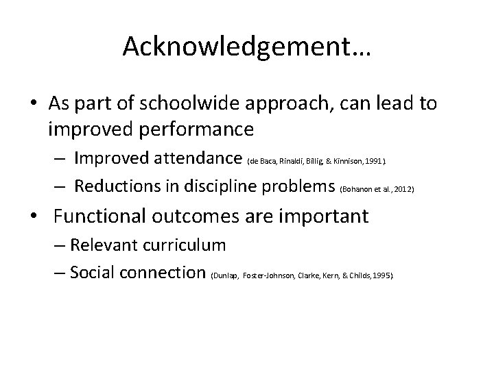 Acknowledgement… • As part of schoolwide approach, can lead to improved performance – Improved