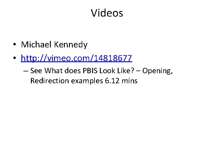 Videos • Michael Kennedy • http: //vimeo. com/14818677 – See What does PBIS Look