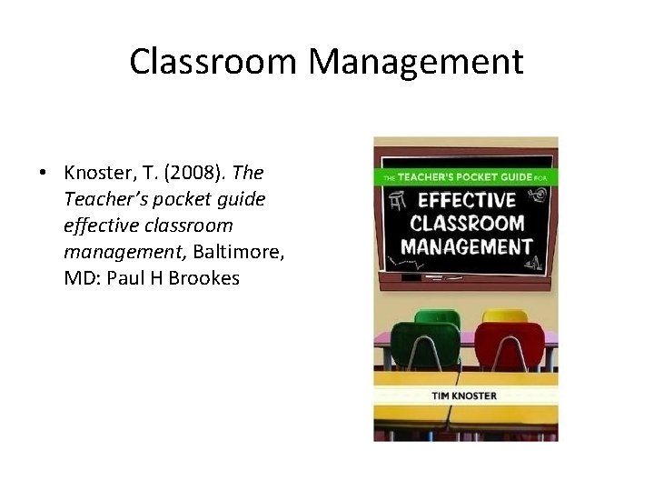 Classroom Management • Knoster, T. (2008). The Teacher’s pocket guide effective classroom management, Baltimore,