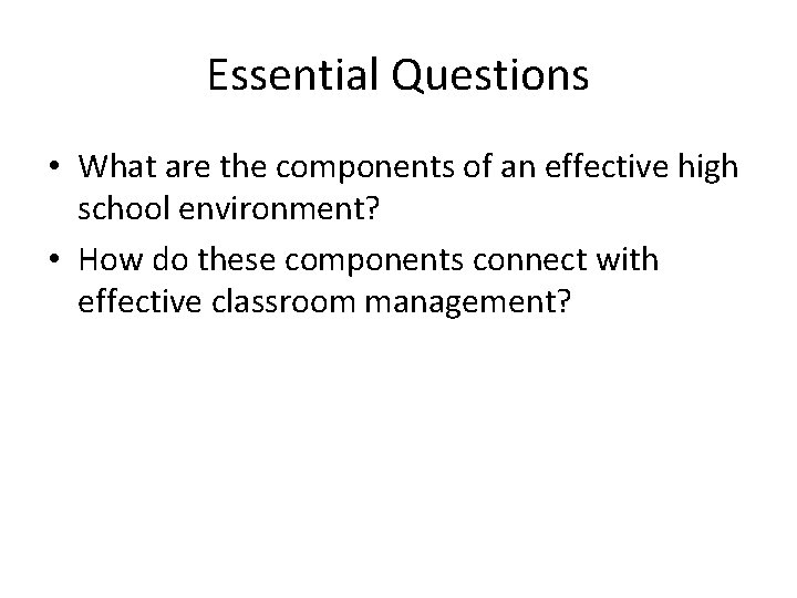 Essential Questions • What are the components of an effective high school environment? •