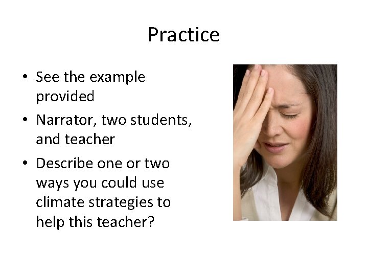 Practice • See the example provided • Narrator, two students, and teacher • Describe