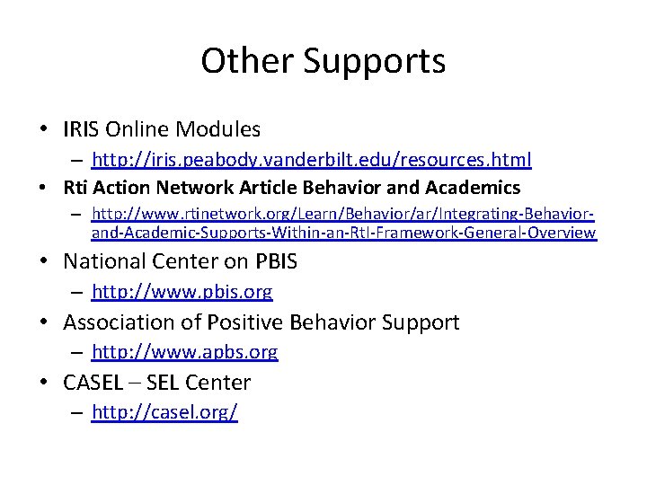 Other Supports • IRIS Online Modules – http: //iris. peabody. vanderbilt. edu/resources. html •