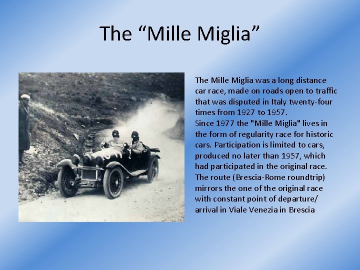 The “Mille Miglia” The Mille Miglia was a long distance car race, made on
