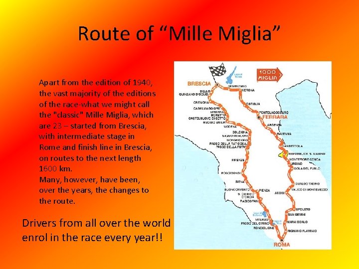 Route of “Mille Miglia” Apart from the edition of 1940, the vast majority of