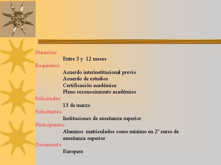 Duración: Entre 3 y 12 meses Requisitos: Acuerdo interinstitucional previo Acuerdo de estudios Certificación