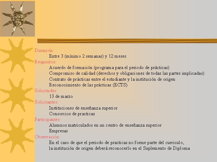 Duración: Entre 3 (mínimo 2 semanas) y 12 meses Requisitos: Acuerdo de formación (programa