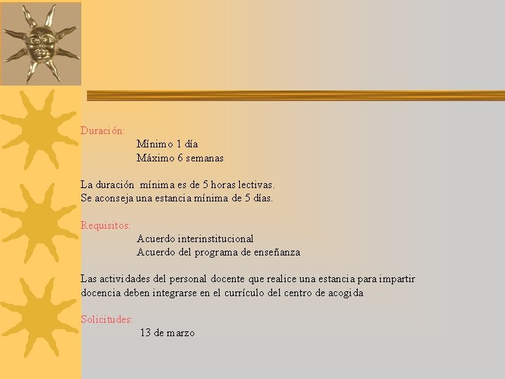 Duración: Mínimo 1 día Máximo 6 semanas La duración mínima es de 5 horas