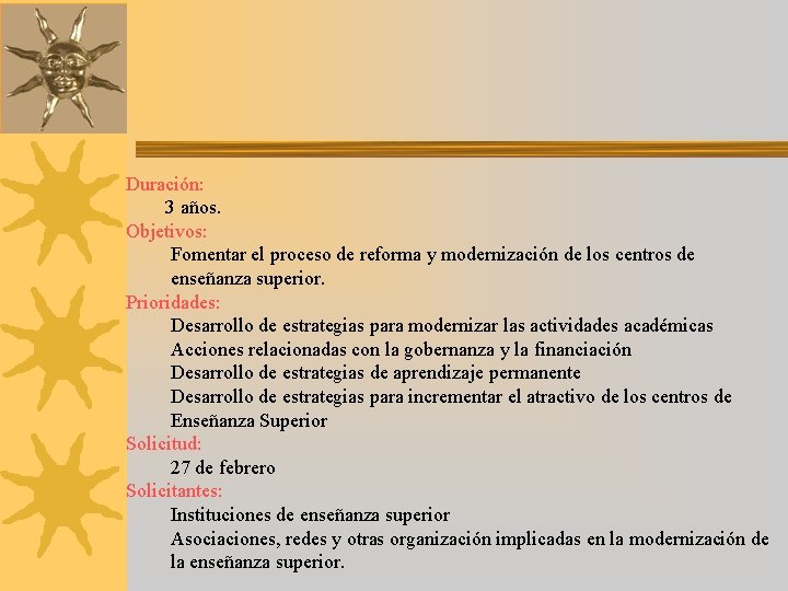 Duración: 3 años. Objetivos: Fomentar el proceso de reforma y modernización de los centros