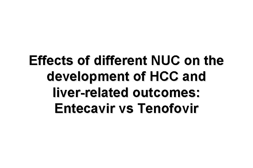 Effects of different NUC on the development of HCC and liver-related outcomes: Entecavir vs