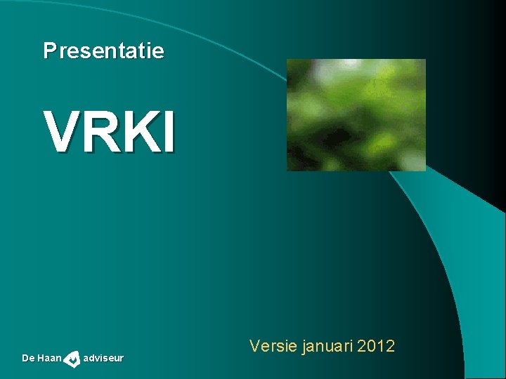 Presentatie VRKI De Haan adviseur Versie januari 2012 