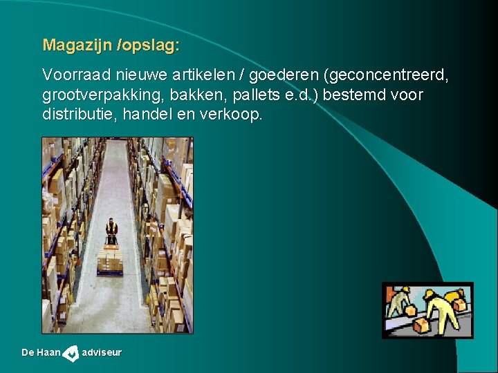 Magazijn /opslag: Voorraad nieuwe artikelen / goederen (geconcentreerd, grootverpakking, bakken, pallets e. d. )