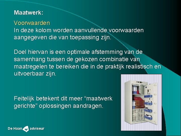 Maatwerk: Voorwaarden In deze kolom worden aanvullende voorwaarden aangegeven die van toepassing zijn. Doel