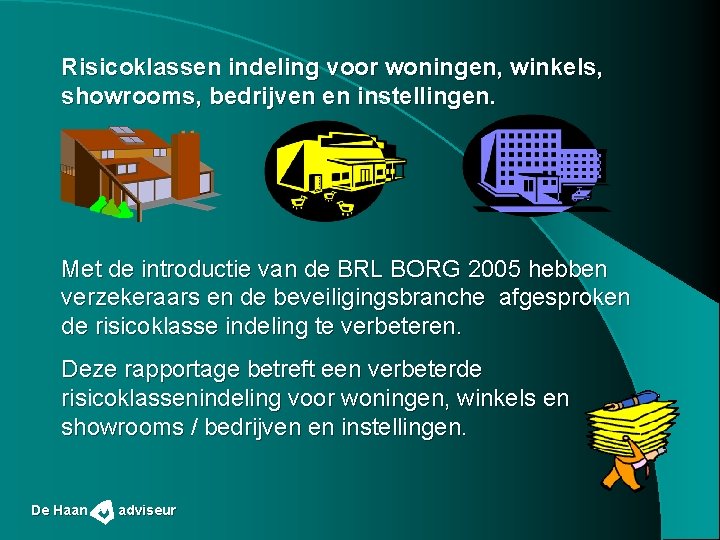 Risicoklassen indeling voor woningen, winkels, showrooms, bedrijven en instellingen. Met de introductie van de