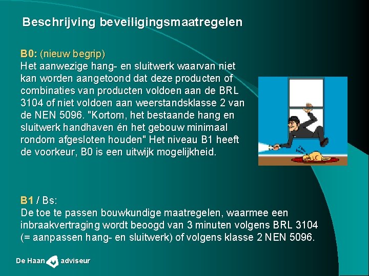 Beschrijving beveiligingsmaatregelen B 0: (nieuw begrip) Het aanwezige hang- en sluitwerk waarvan niet kan