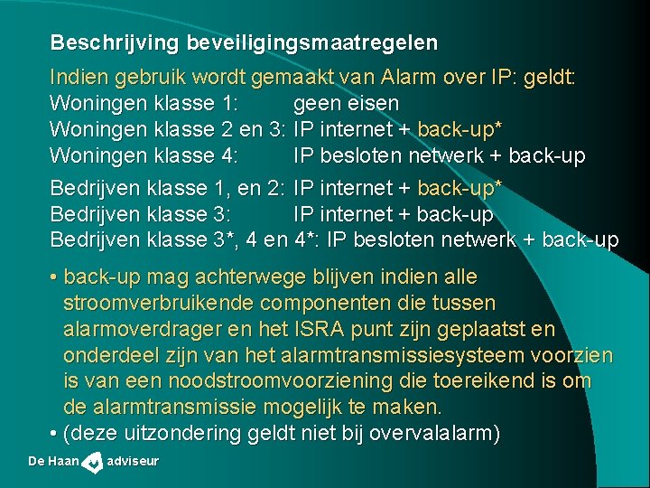 Beschrijving beveiligingsmaatregelen Indien gebruik wordt gemaakt van Alarm over IP: geldt: Woningen klasse 1: