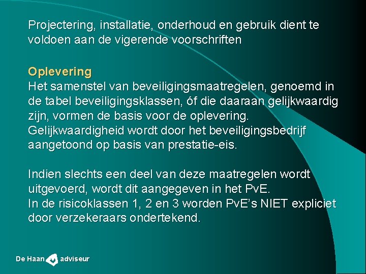 Projectering, installatie, onderhoud en gebruik dient te voldoen aan de vigerende voorschriften Oplevering Het