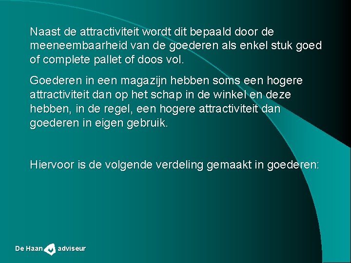 Naast de attractiviteit wordt dit bepaald door de meeneembaarheid van de goederen als enkel