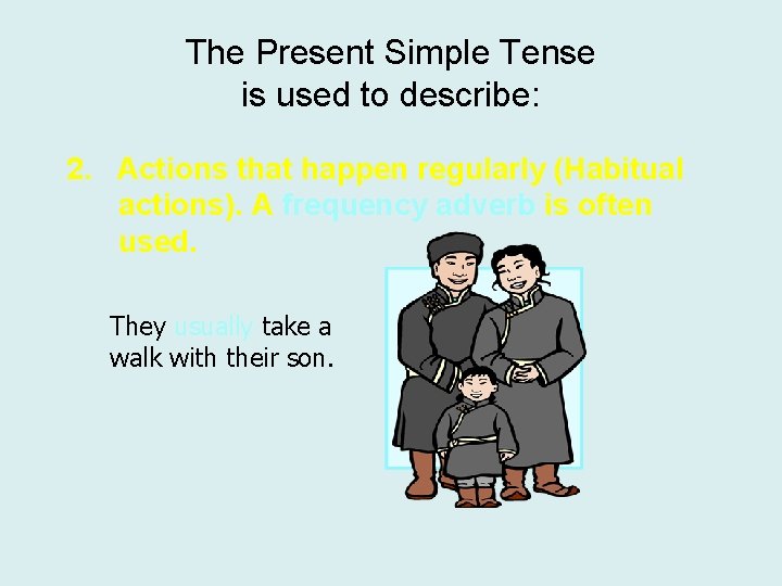 The Present Simple Tense is used to describe: 2. Actions that happen regularly (Habitual The Present Simple Tense is used to describe: 2. Actions that happen regularly (Habitual