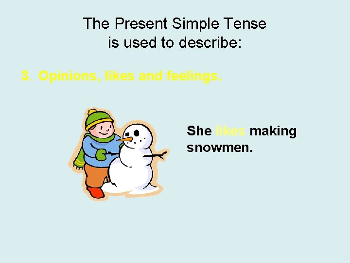 The Present Simple Tense is used to describe: 3. Opinions, likes and feelings. She The Present Simple Tense is used to describe: 3. Opinions, likes and feelings. She