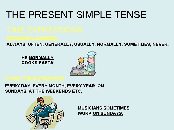 THE PRESENT SIMPLE TENSE TIME EXPRESSIONS: FREQUENCY ADVERBS: ALWAYS, OFTEN, GENERALLY, USUALLY, NORMALLY, SOMETIMES, THE PRESENT SIMPLE TENSE TIME EXPRESSIONS: FREQUENCY ADVERBS: ALWAYS, OFTEN, GENERALLY, USUALLY, NORMALLY, SOMETIMES,