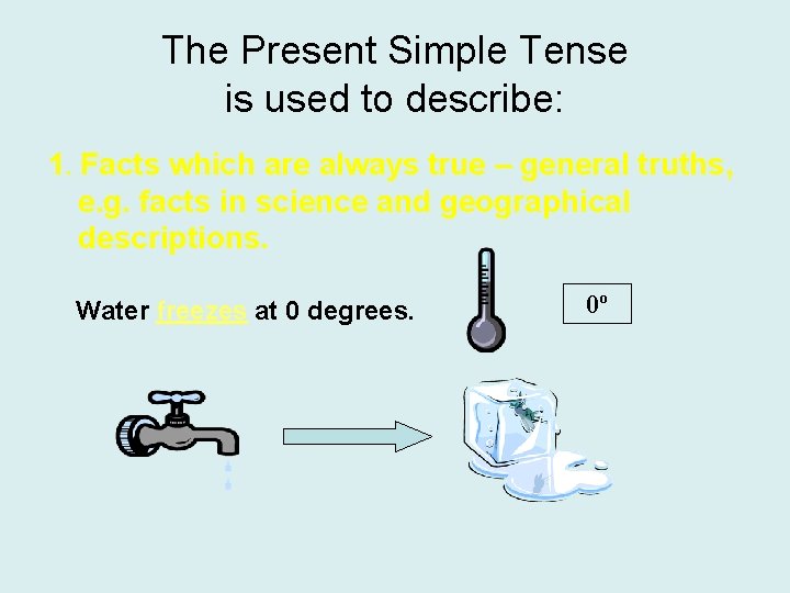 The Present Simple Tense is used to describe: 1. Facts which are always true The Present Simple Tense is used to describe: 1. Facts which are always true
