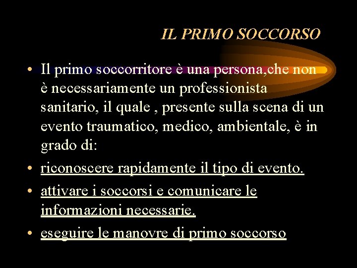 IL PRIMO SOCCORSO • Il primo soccorritore è una persona, che non è necessariamente