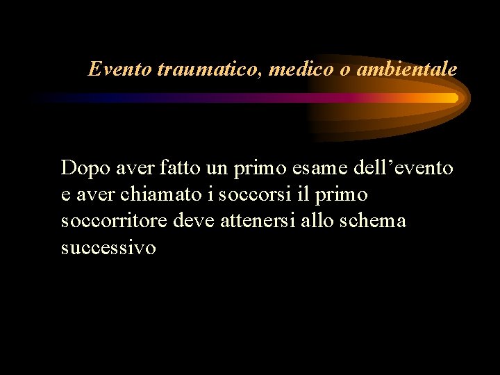 Evento traumatico, medico o ambientale Dopo aver fatto un primo esame dell’evento e aver