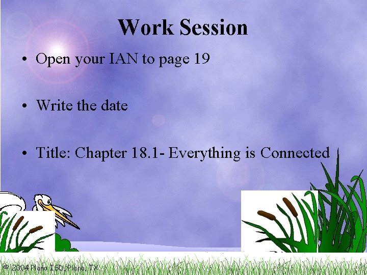 Work Session • Open your IAN to page 19 • Write the date •