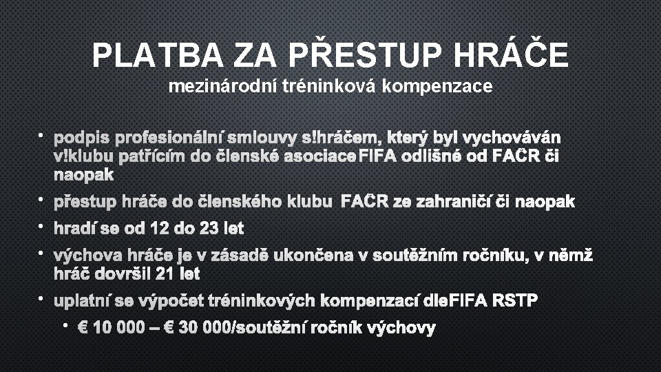 PLATBA ZA PŘESTUP HRÁČE mezinárodní tréninková kompenzace • PODPIS PROFESIONÁLNÍ SMLOUVY S HRÁČEM, KTERÝ