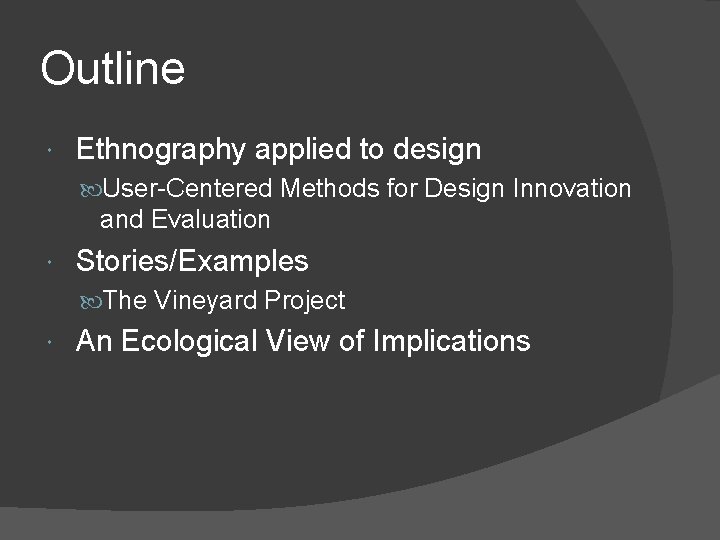 Outline Ethnography applied to design User-Centered Methods for Design Innovation and Evaluation Stories/Examples The Outline Ethnography applied to design User-Centered Methods for Design Innovation and Evaluation Stories/Examples The