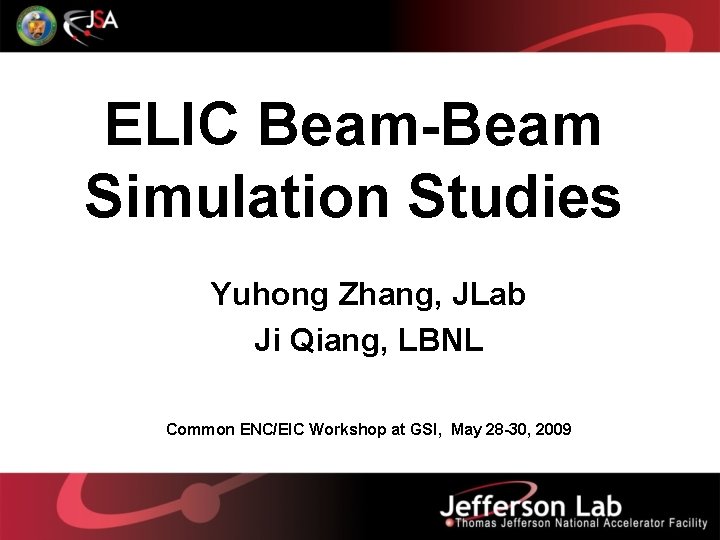 ELIC Beam-Beam Simulation Studies Yuhong Zhang, JLab Ji Qiang, LBNL Common ENC/EIC Workshop at