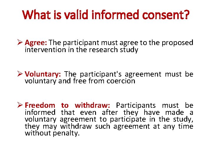 What is valid informed consent? Ø Agree: The participant must agree to the proposed