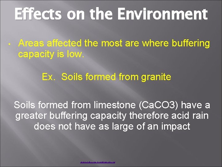 Effects on the Environment • Areas affected the most are where buffering capacity is