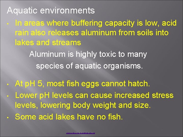 Aquatic environments • In areas where buffering capacity is low, acid rain also releases