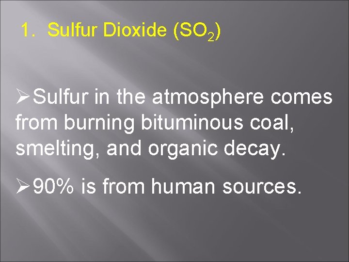 1. Sulfur Dioxide (SO 2) ØSulfur in the atmosphere comes from burning bituminous coal,