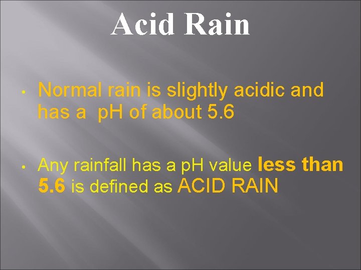 Acid Rain • • Normal rain is slightly acidic and has a p. H