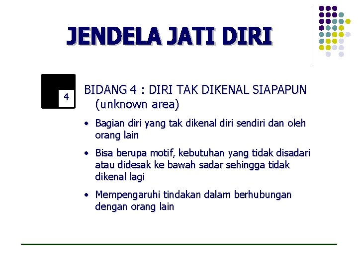 4 BIDANG 4 : DIRI TAK DIKENAL SIAPAPUN (unknown area) • Bagian diri yang