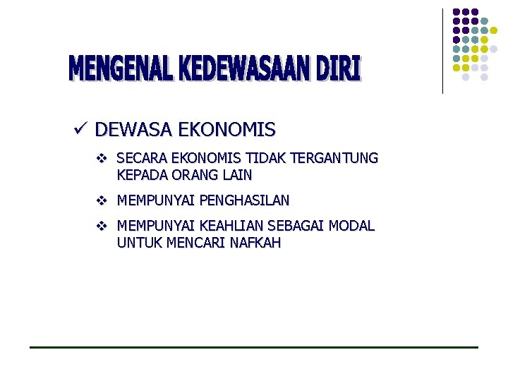 ü DEWASA EKONOMIS v SECARA EKONOMIS TIDAK TERGANTUNG KEPADA ORANG LAIN v MEMPUNYAI PENGHASILAN